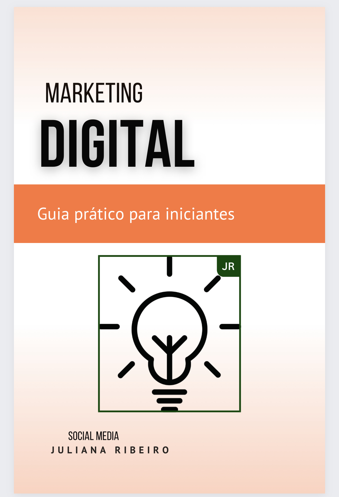 Guia prático para iniciantes no marketing digital - Juliana Ribeiro...