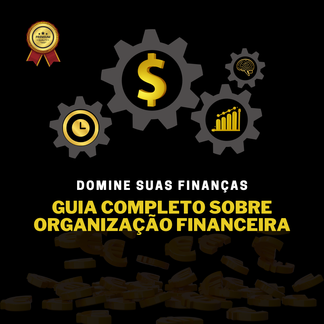 "Domine Suas Finanças: Guia Completo Sobre Organização Financeira''...