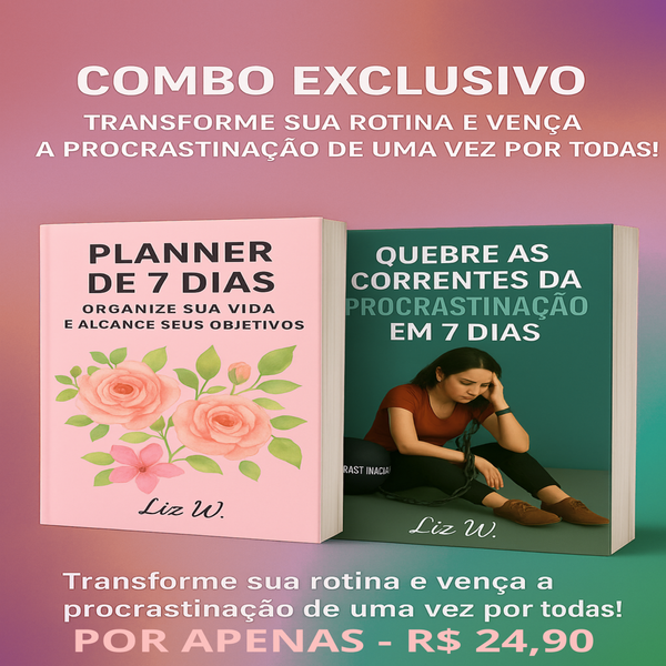 Combo Exclusivo - Quebre as Correntes da Procrastinação em 7 dias + 1 Planner de 7 Dias.
