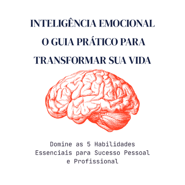 Inteligência Emocional : O Guia Prático para Transformar Sua Vida
