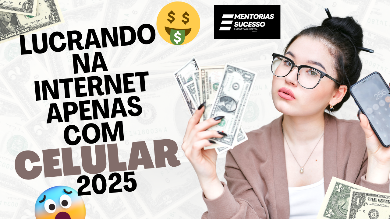 LUCRANDO NA INTERNET APENAS COM CELULAR 2025 - Mentorias Sucesso