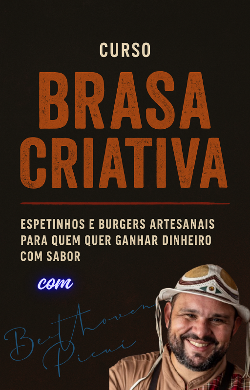 CURSO BRASA CRIATIVA – Seu Guia Definitivo de Espetinhos e Burgers na Brasa