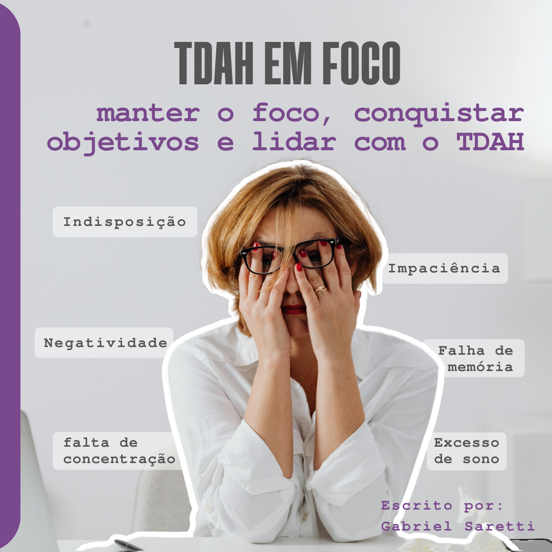 TDAH EM FOCO Como manter o foco, conquistar objetivos e lidar com o