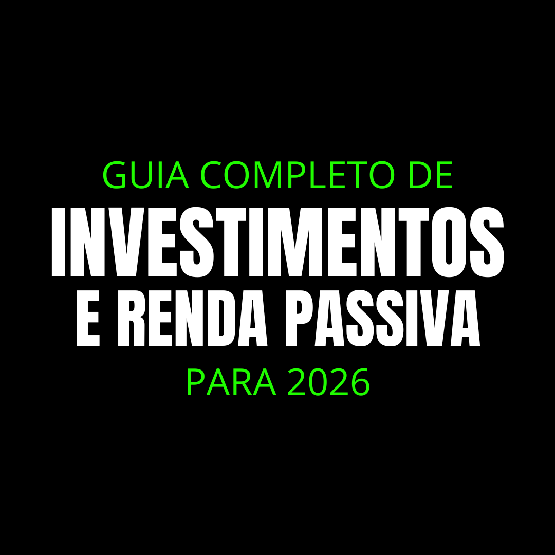 GUIA COMPLETO DE INVESTIMENTOS E RENDA PASSIVA PARA 2026