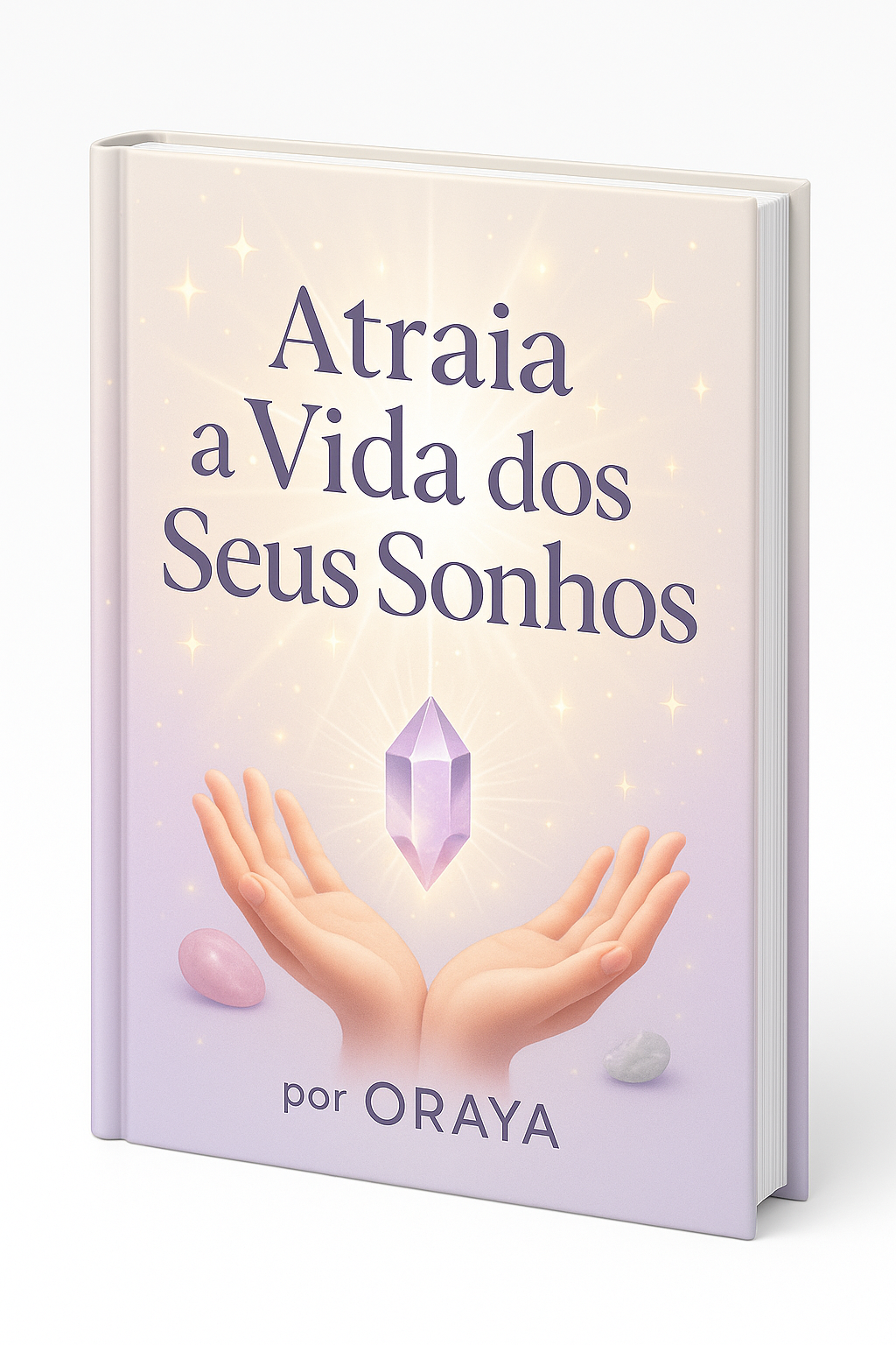 Atraia a Vida dos Seus Sonhos – Curso Prático de Lei da Atração por ORAYA