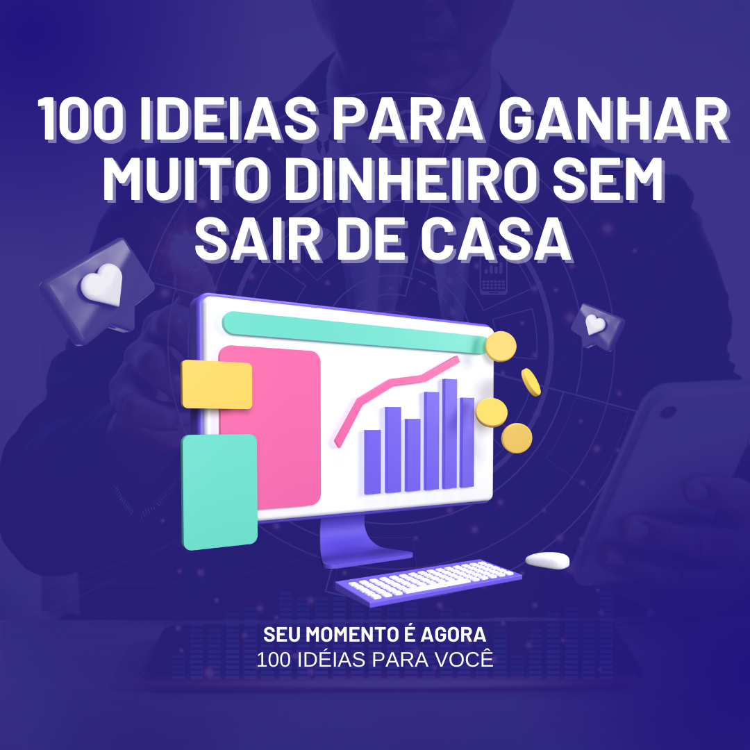 100 Ideias para Ganhar Muito Dinheiro sem sair de Casa