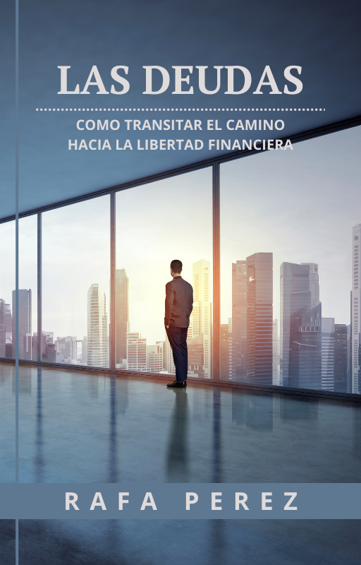 LAS DEUDAS. Como transitar el camino hacia la libertad financiera