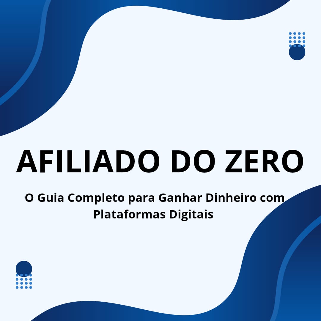 Afiliado do Zero: O Guia Completo para Ganhar Dinheiro com Platafor...