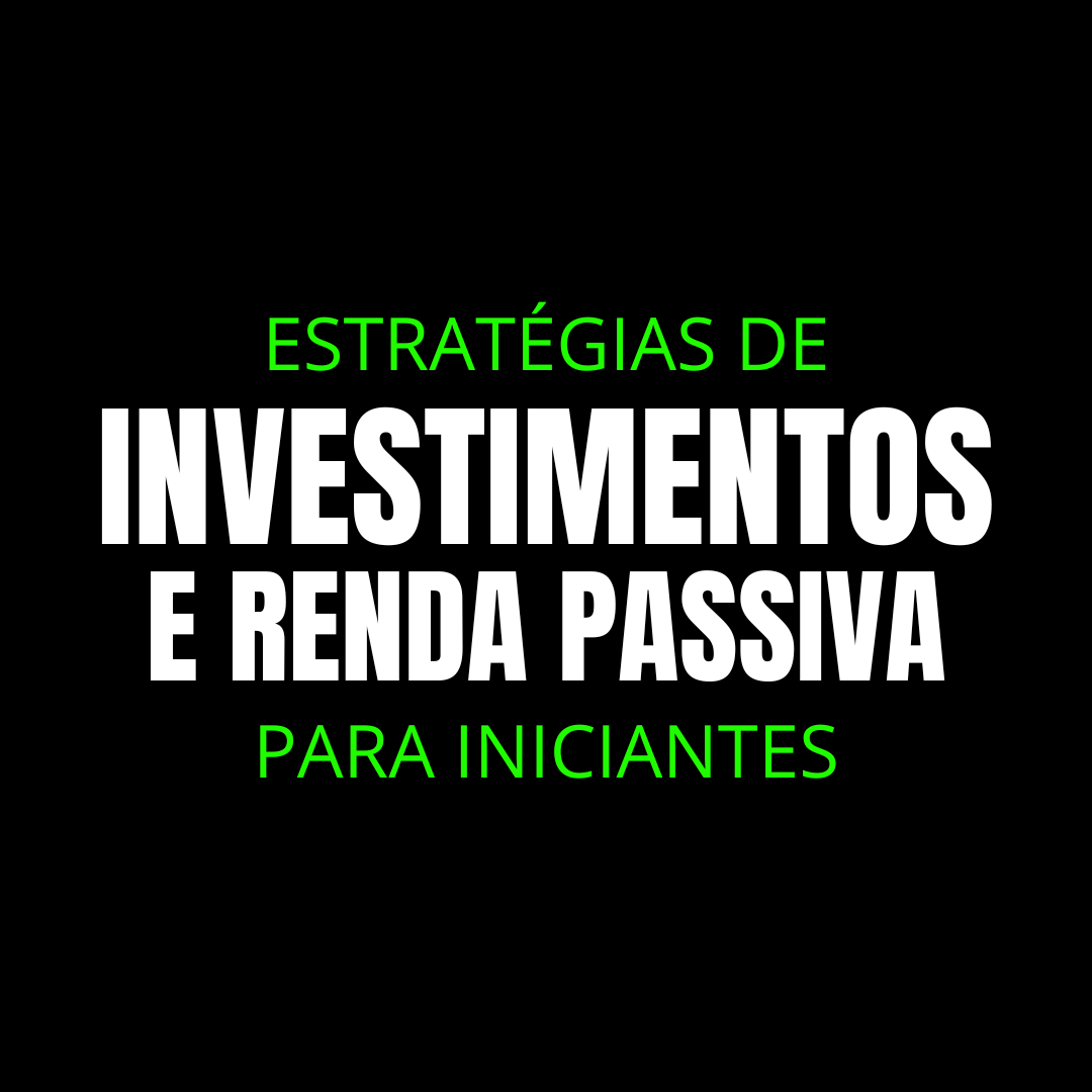 ESTRATÉGIAS DE INVESTIMENTOS PARA INICIANTES