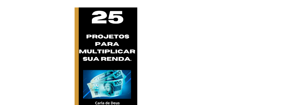 25 PROJETOS PARA MULTIPLICAR SUA RENDA COM DIREITO À MENTORIA ONL...