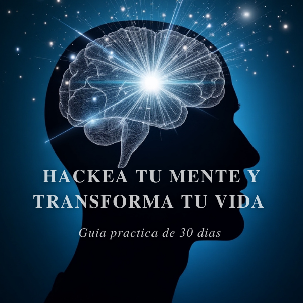Hackea tu mente y transforma tu vida. guia practica de 30 dias - An...