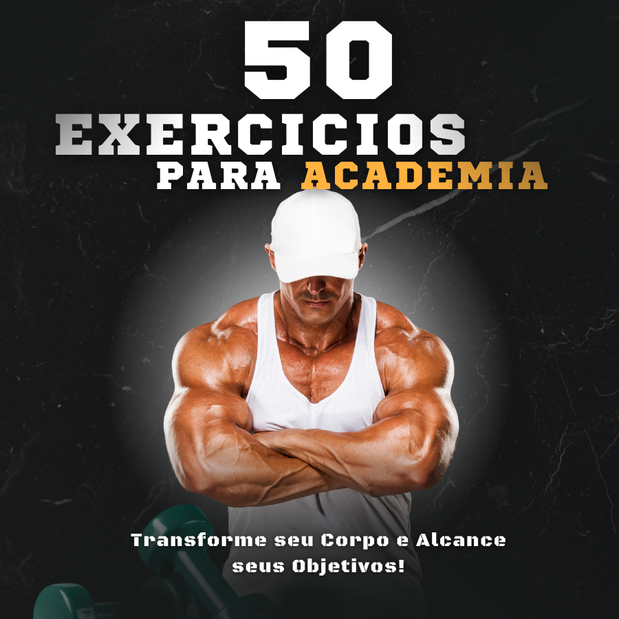 Ebook 50 Exercicios Para Você Crescer na Academia: Transforme seu Corpo e Alcance seus Objetivos!