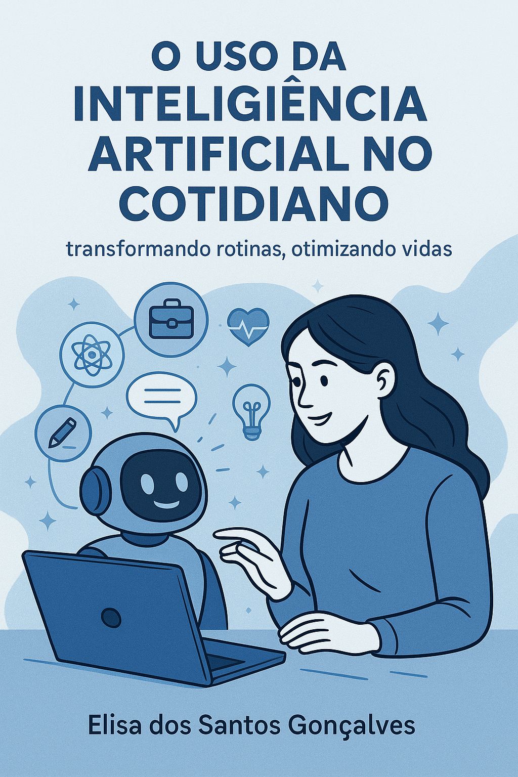 E-book: O Uso da Inteligência Artificial no Cotidiano - Elisa dos S...