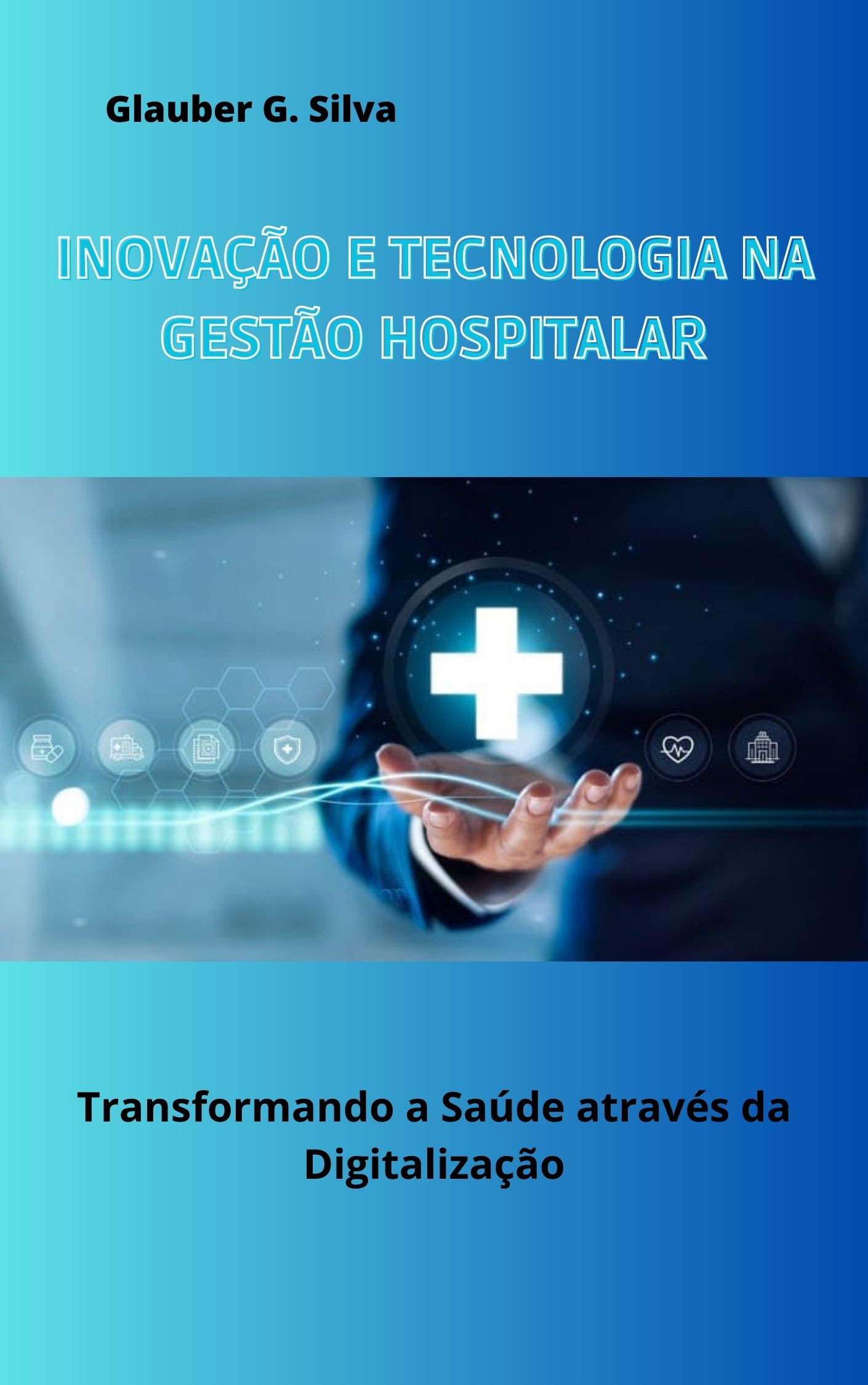 INOVAÇÃO E TECNOLOGIA NA GESTÃO HOSPITALAR - Glauber Gomes da Silva...