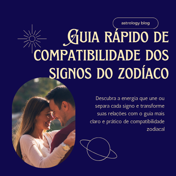 Guia Rápido de Compatibilidade dos Signos Zodiacais