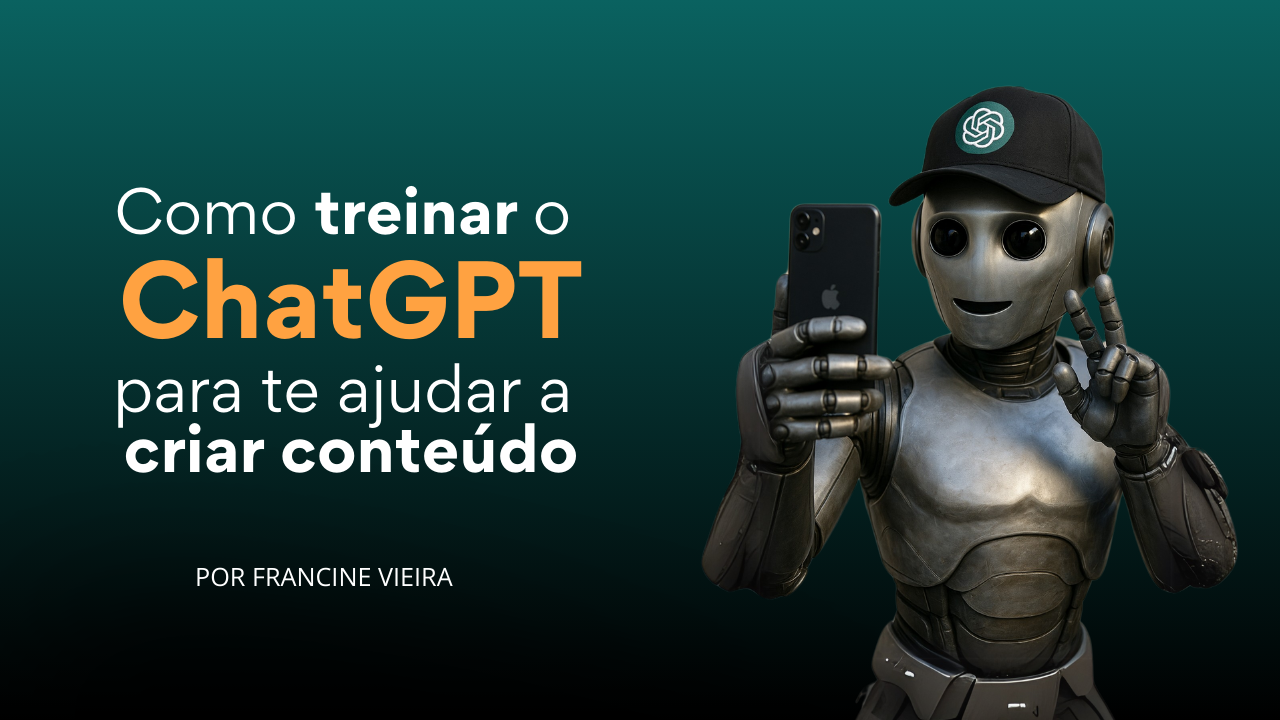 AULA - Como 'treinar' o ChatGPT para te ajudar a criar conteúdo - F...