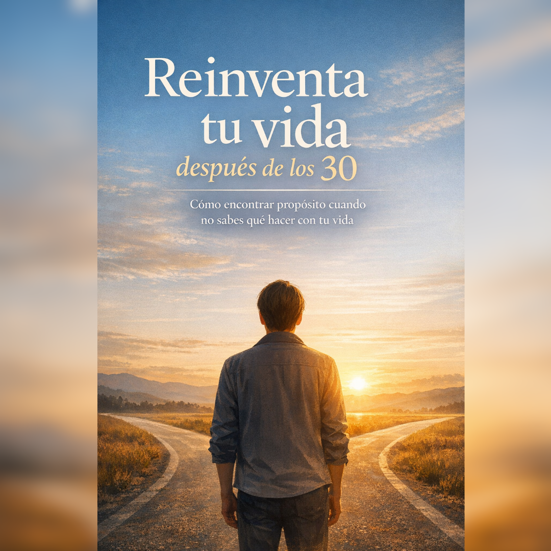 REINVENTA TU VIDA DESPUÉS DE LOS 30 Cómo encontrar propósito