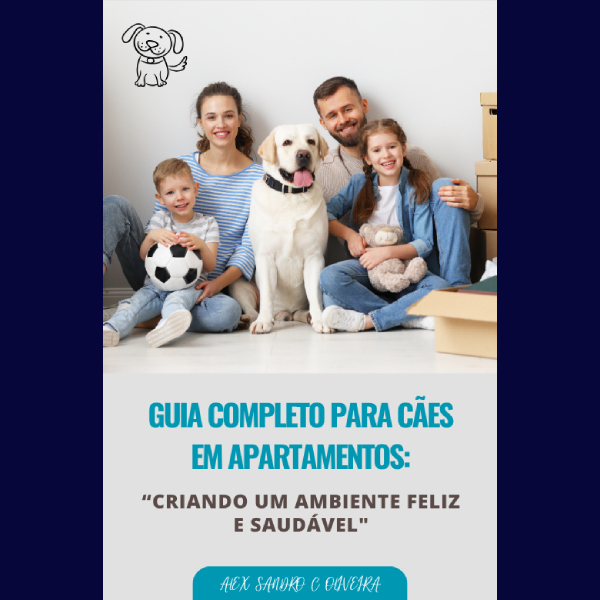 Guia Completo para Cães em Apartamentos: “Criando um Ambiente Feliz e Saudável"