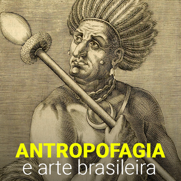 Antropofagia e Arte Brasileira - André Dorigo | Hotmart