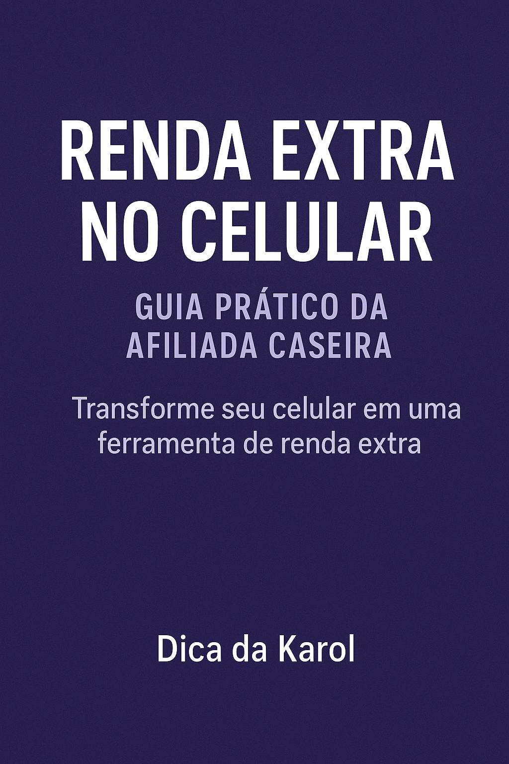 Renda Extra no Celular – O Guia da Afiliada Caseira - Karolayne Dan...