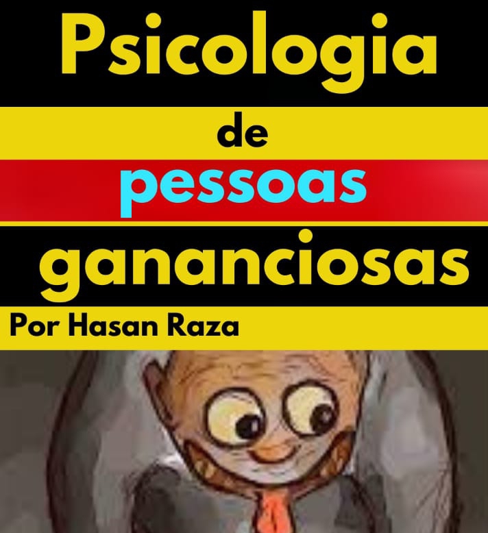 Psicologia das pessoas gananciosas - Hasan Raza | Hotmart
