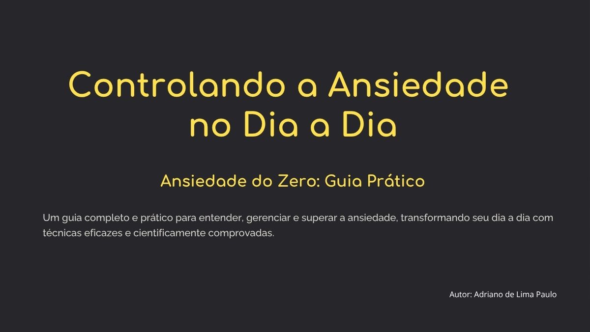 Controlando a Ansiedade no Dia a Dia - Adriano de Lima Paulo | Hotmart