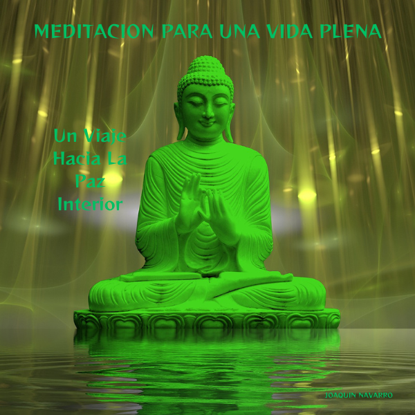 Meditación para una vida plena. Un viaje hacia la paz interior. - J...