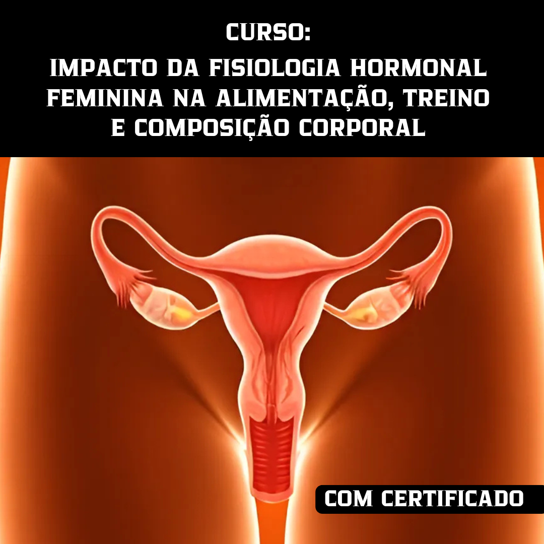 Impacto da fisiologia hormonal feminina na alimentação, treino e composição corporal