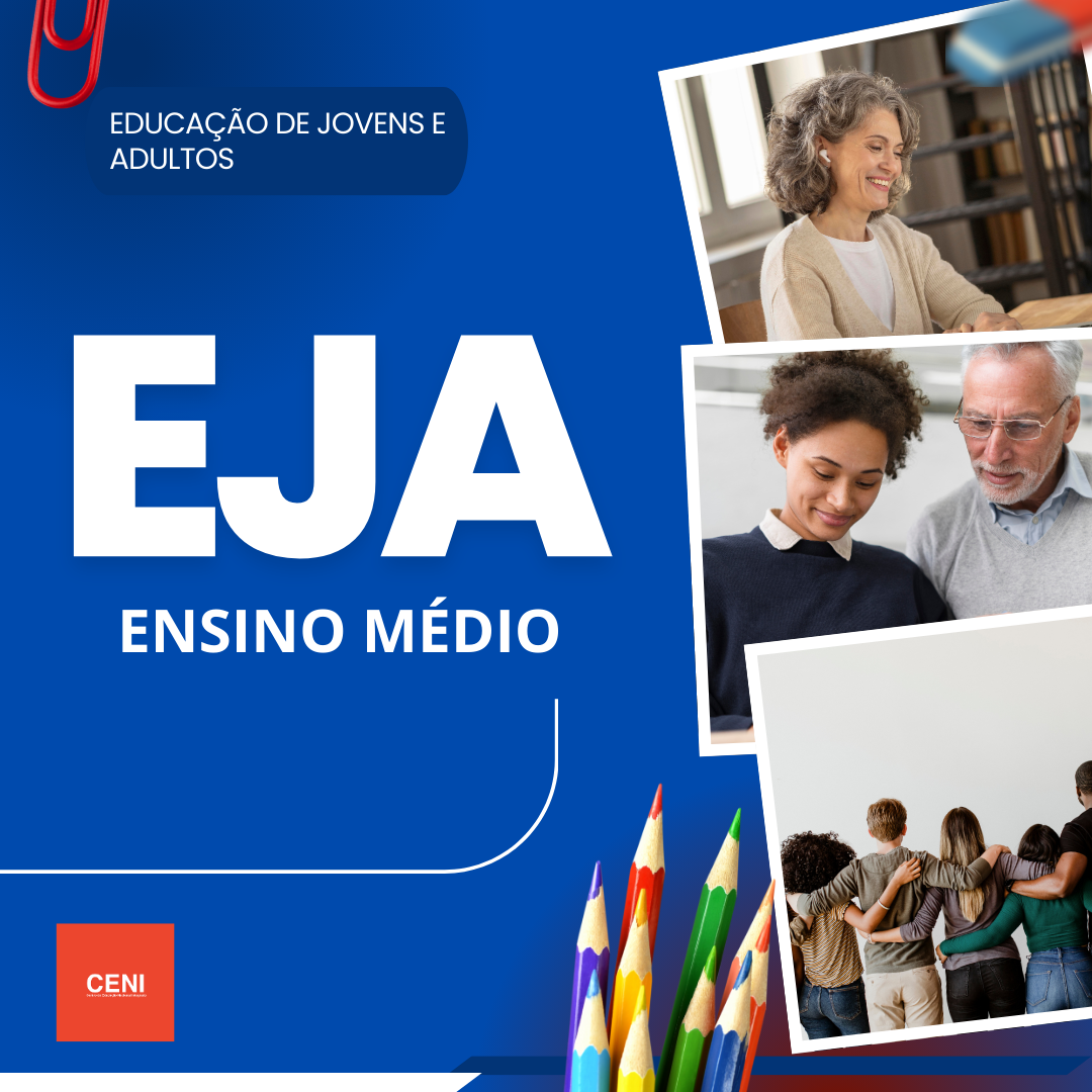 EJA - Ensino de Jovens e Adultos - Ensino Médio - CENI - Centro de ...