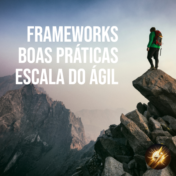 Frameworks, Boas Práticas e Escala do Ágil