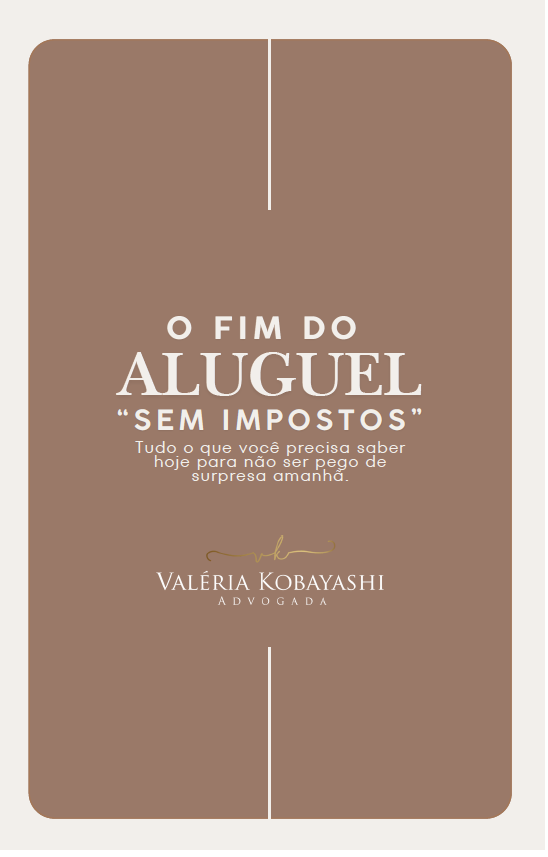 O FIM DO ALUGUEL “SEM IMPOSTOS” - Guia Prático para Proprietários, Investidores e Imobiliárias se Prepararem para a Reforma Tributária