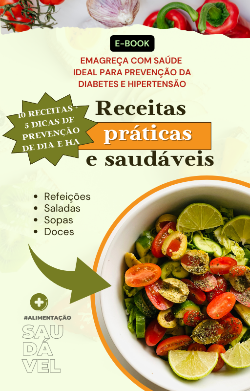 10 RECEITAS PRÁTICAS E SAÚDAVEIS + 5 DICAS DE PREVENÇÃO CONTRA A DIABETES E HIPERTENSÃO