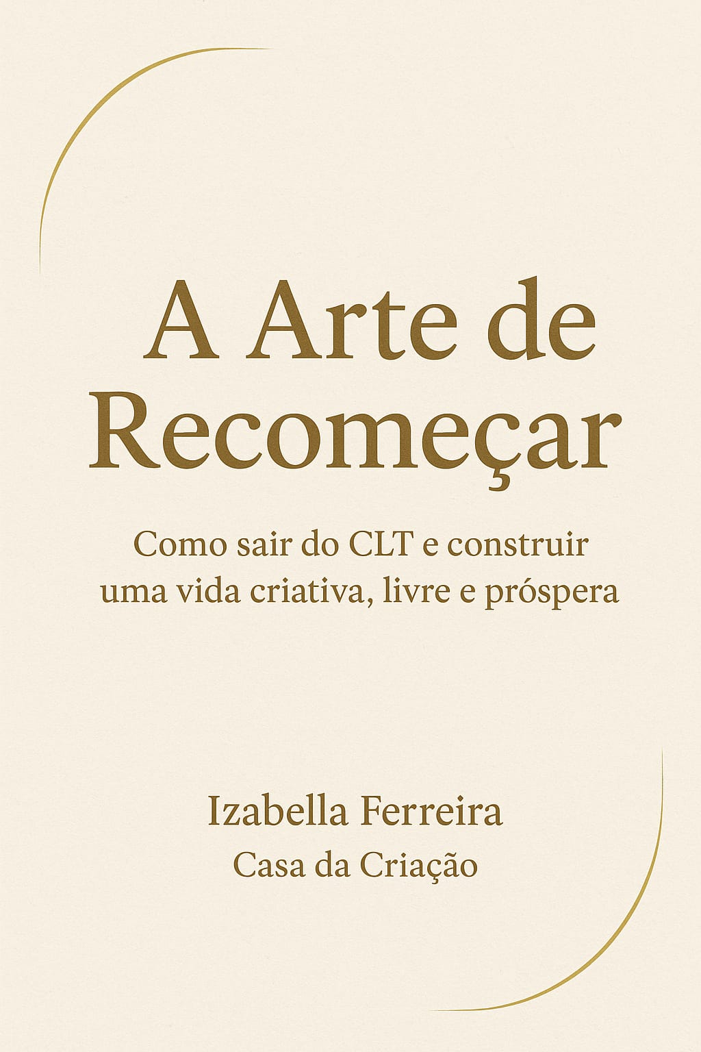 A arte de recomeçar: como sair do zero e transformar sua vida - Iz...