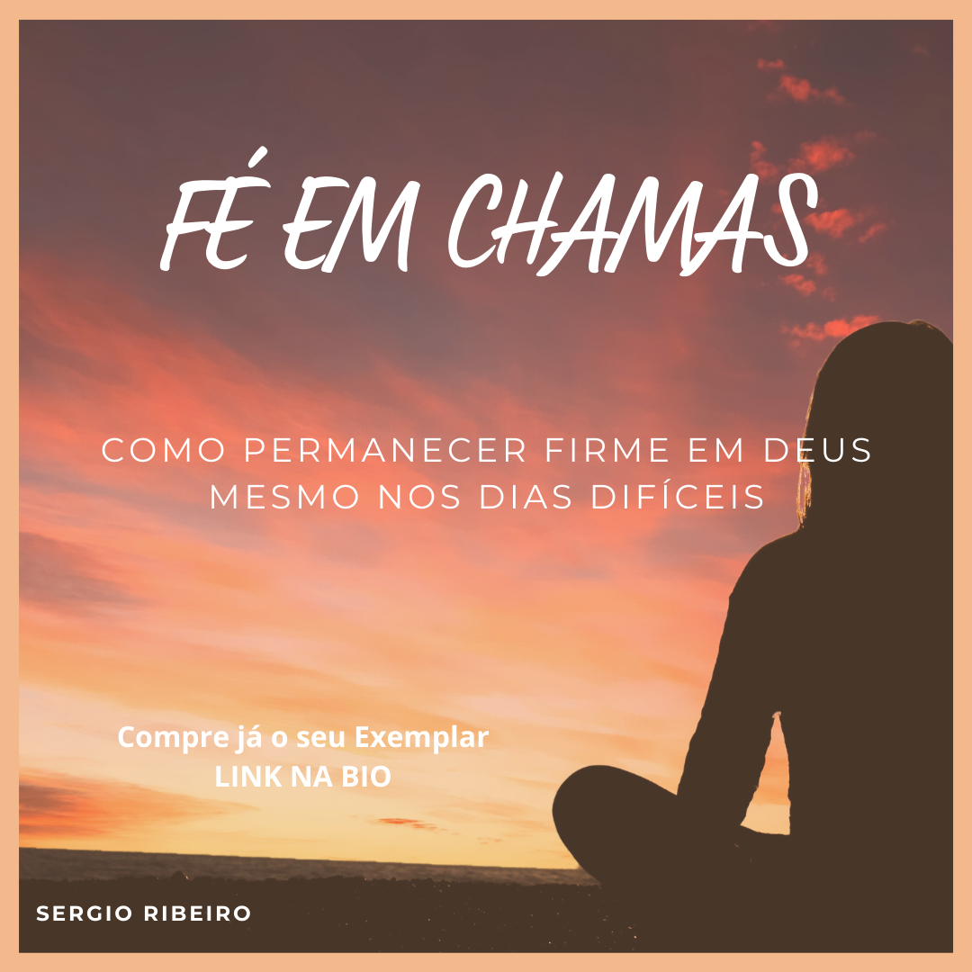 FÉ EM CHAMAS - Como Permanecer Firme em Deus Mesmo nos Dias Difícei...