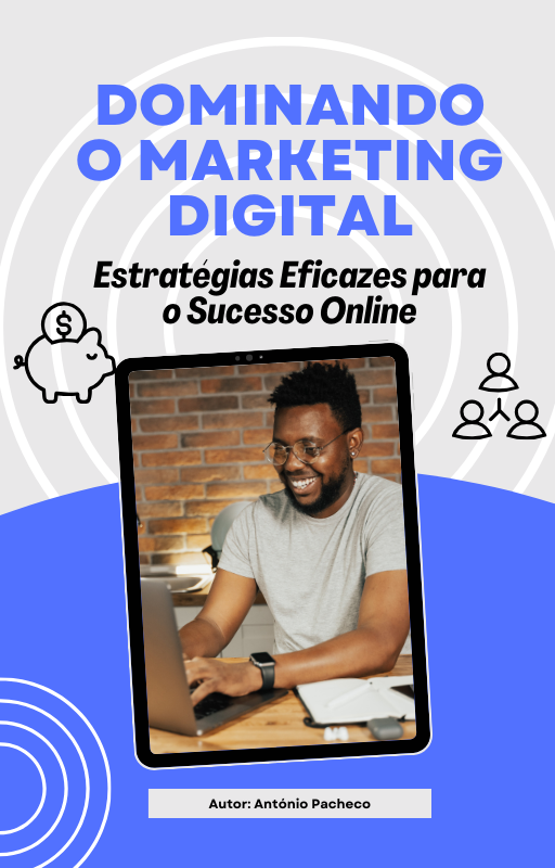 Dominando o Marketing Digital: Estratégias Eficazes para o Sucesso Online