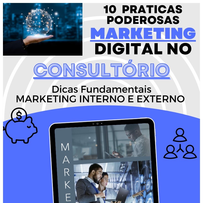 10 PRATICAS PODEROSAS DE MARKETING DIGITAL NO CONSULTÓRIO - Dicas Fundamentais MARKETING INTERNO E EXTERNO