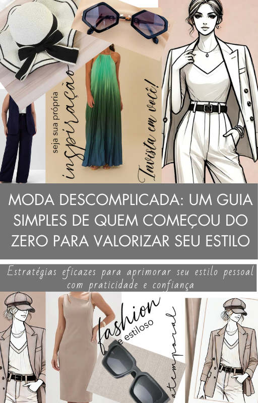 Moda descomplicada: um guia simples de quem começou do zero para va...