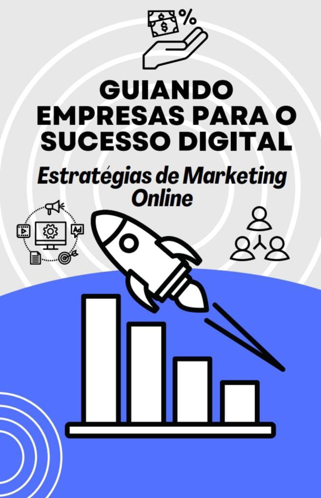 Estratégias de Marketing Online: Guiando Empresas Para o Sucesso Digital