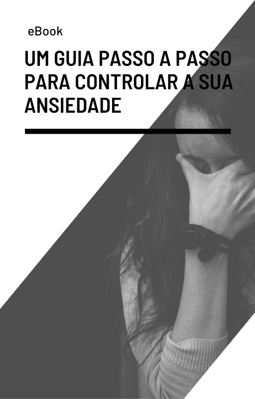 Um guia passo a passo para controlar a sua ansiedade