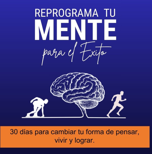 REPROGRAMA TU MENTE PARA EL ÉXITO.