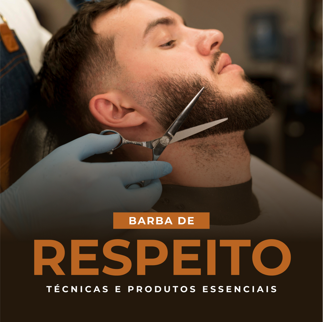 Barba de Respeito: Técnicas e Produtos Essenciais