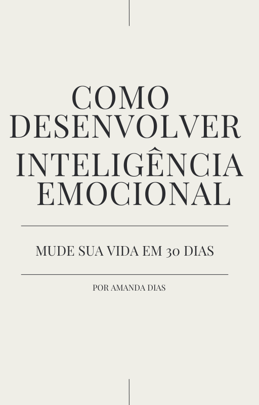 Como desenvolver inteligência emocional (mude de vida em 30 dias)