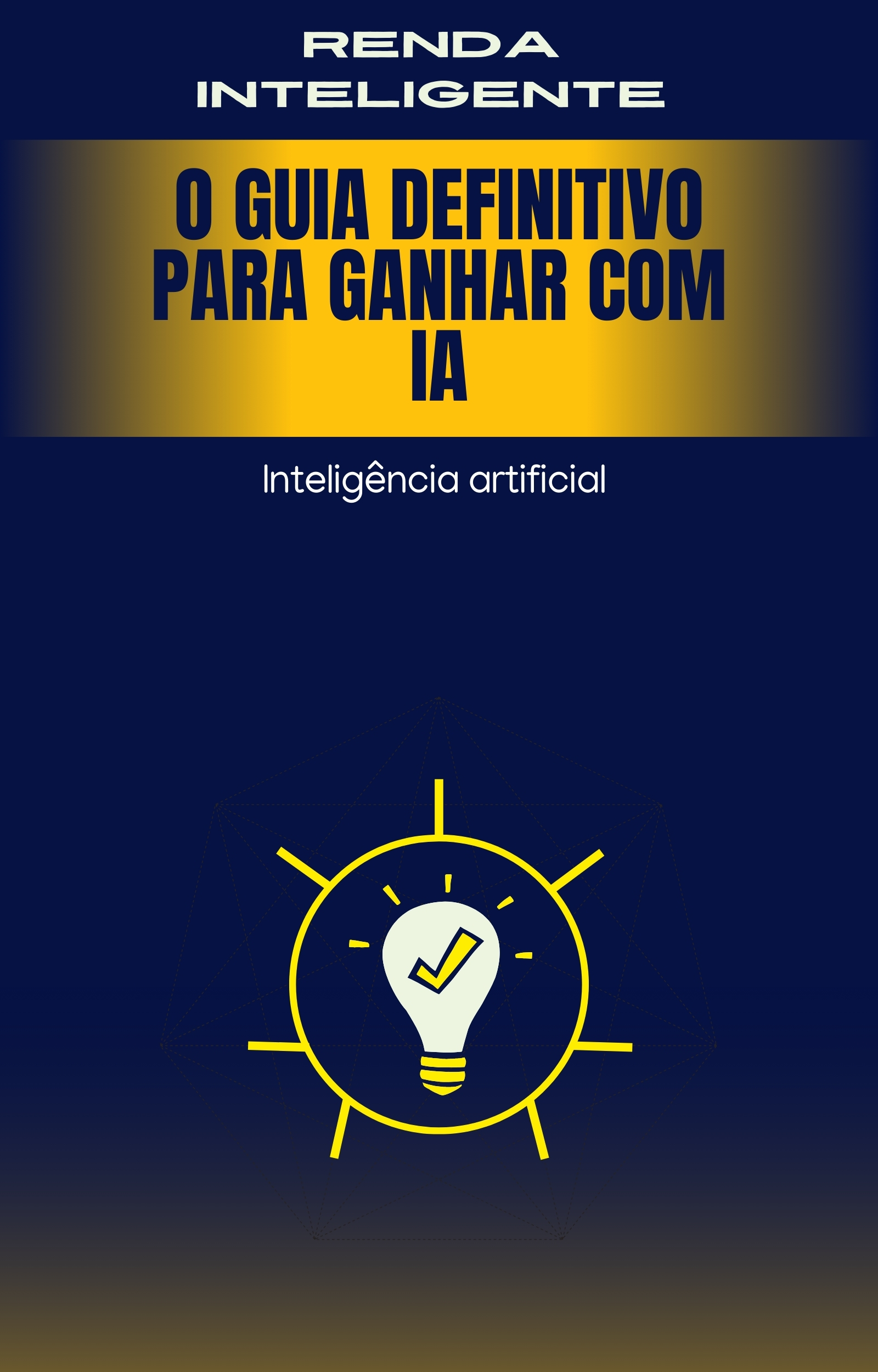 Renda Inteligente: O Guia Definitivo para Ganhar com IA