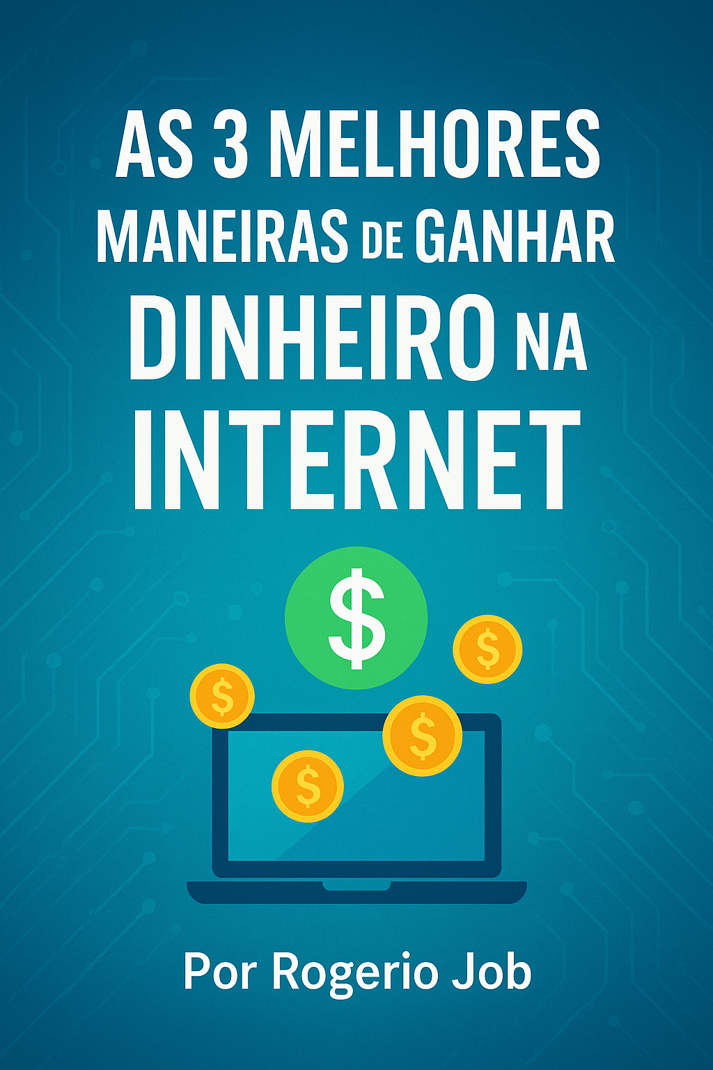 As 3 Melhores Maneiras de Ganhar Dinheiro na Internet