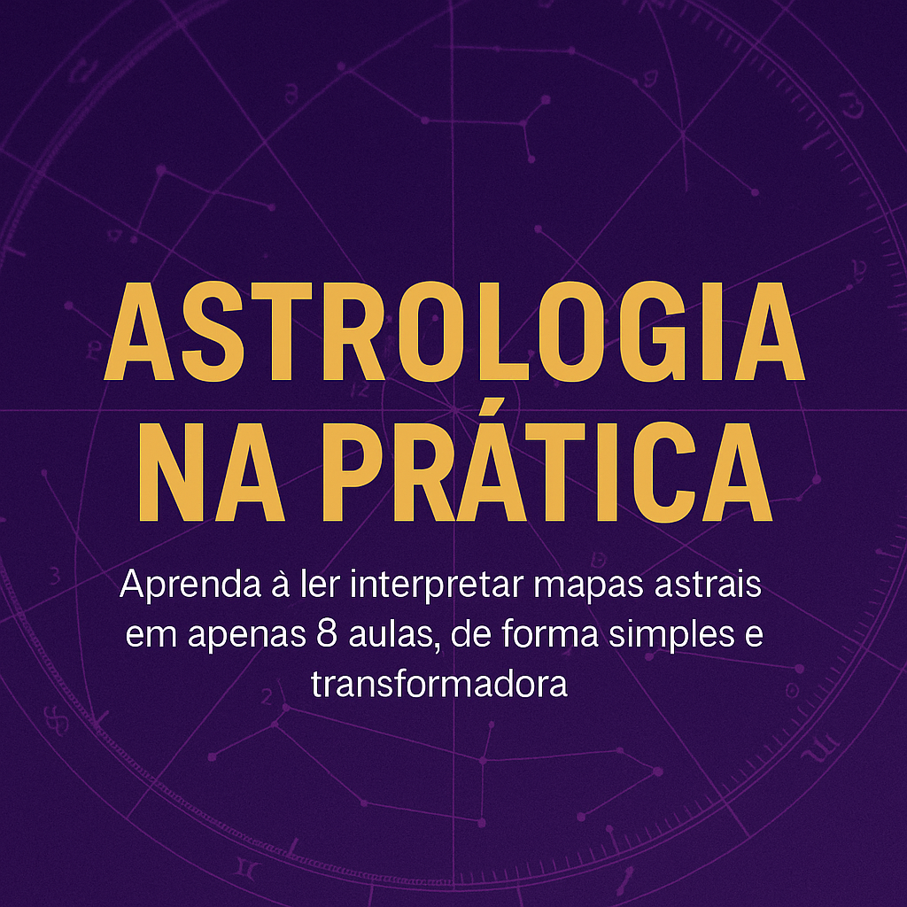 Astrologia na Prática: Aprenda a ler e interpretar mapas astrais em apenas 8 aulas, de forma simples e transformadora