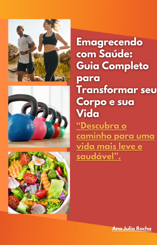 Emagrecendo com Saúde: Guia Completo para Transformar seu Corpo e s...