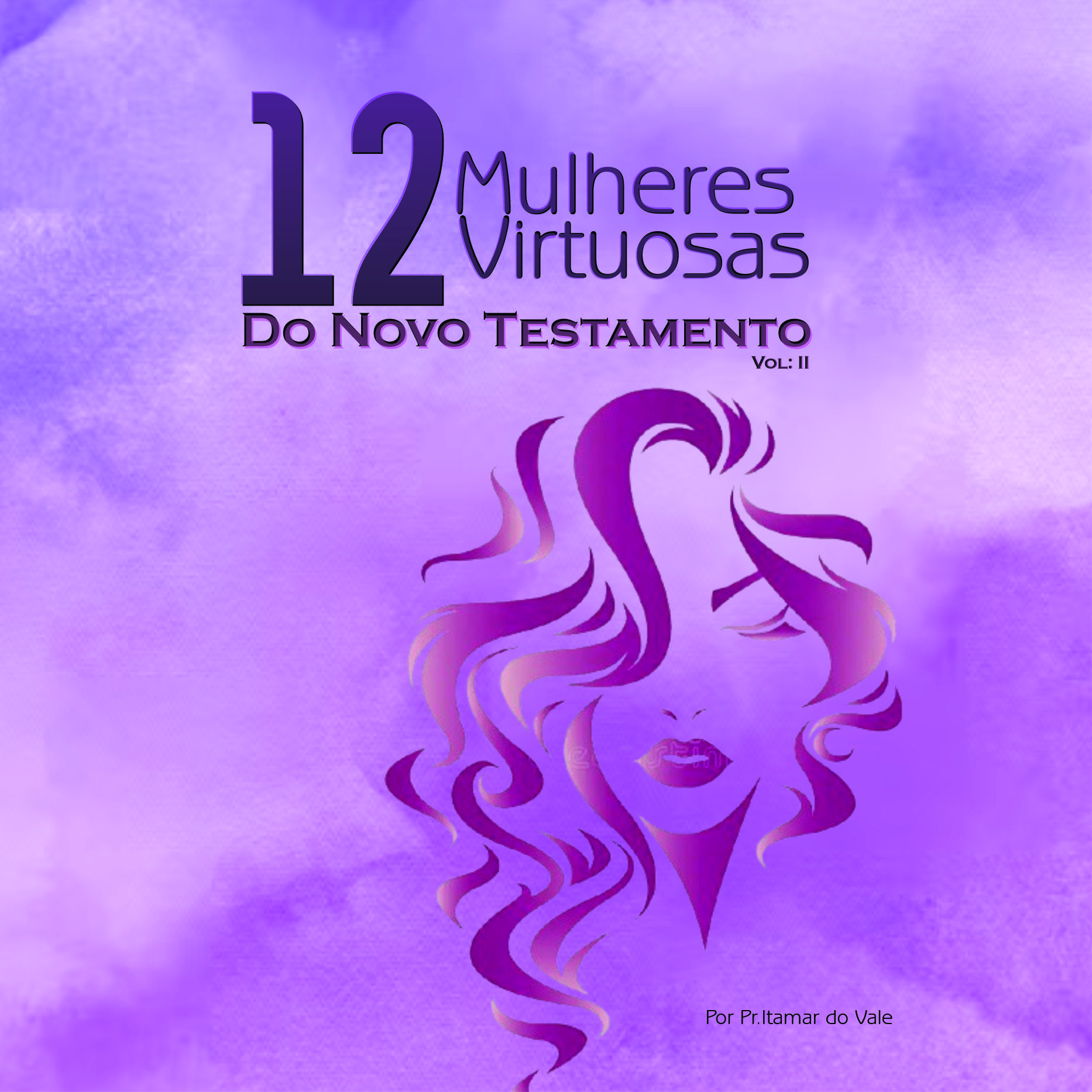 12 Mulheres Virtuosas do Novo Testamento - Por Pr.Itamar do Vale