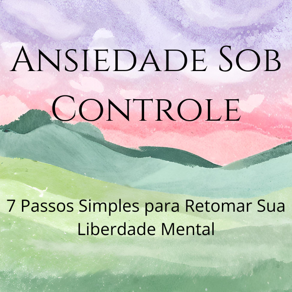 Ansiedade Sob Controle 7 Passos Simples para Retomar Sua Liberdade ...