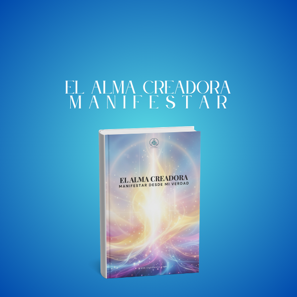 El Alma Creadora: El Arte de Manifestar desde tu Verdad - Mauricio ...