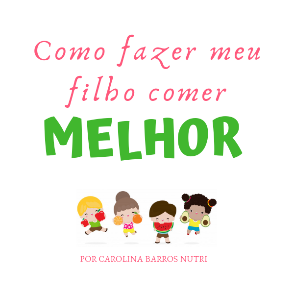 Como fazer meu filho comer melhor - Carolina Barros | Hotmart